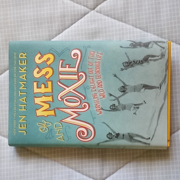 Of Mess and Moxie: Wrangling Delight Out of This Wild and Glorious Life - Picture 1 of 3